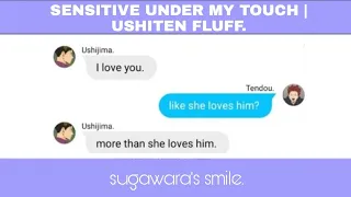 sensitive under my touch | Ushiten.