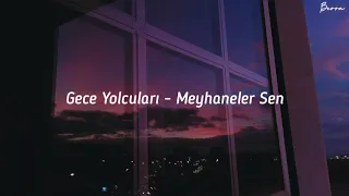 Gece Yolcuları - Meyhaneler Sen (Şarkı Sözleri)