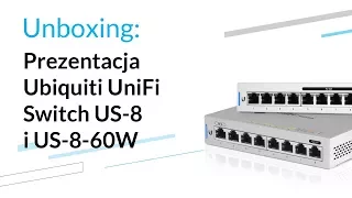 Prezentacja Ubiquiti UniFi Switch US-8 i US-8-60W (unboxing)