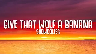 Subwoolfer - Give That Wolf A Banana (Lyrics)