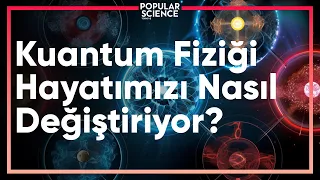 Kuantum Fiziği Hayatımızı Nasıl Değiştiriyor? | Popular Science Türkiye