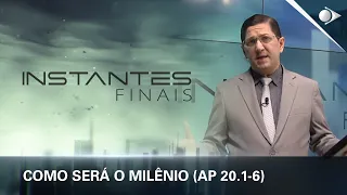 #49 Como Será o Milênio (Ap 20.1-6) | Panorama dos Eventos Escatológicos | INSTANTES FINAIS