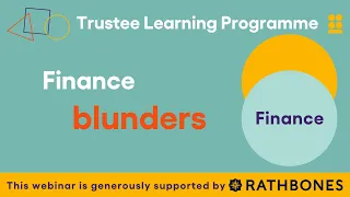 Trustee Learning Programme - Finance Blunders: How To Avoid Finance Whoppers Other Boards Have Made