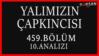 Yalımızın Çapkıncısı 459.Bölüm 10.Analizi | Ya Bitirecez Kalacağız !