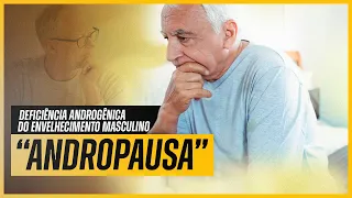 "ANDROPAUSA" (DEFICIÊNCIA ANDROGÊNICA DO ENVELHECIMENTO MASCULINO-DAEM)  |  EP. 04