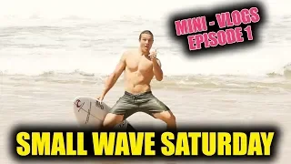 Mini Vlog Ep . 1 - Small Wave Saturday