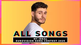 MY IDEAL EUROVISION SONG CONTEST 2025 | ALL SONGS #MIESC2025