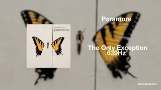 Paramore - The Only Exception [639Hz Heal Interpersonal Relationships]