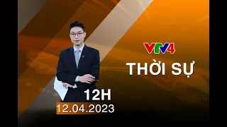 Bản tin thời sự tiếng Việt 12h - 12/04/2023| VTV4