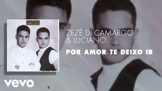 Zezé Di Camargo & Luciano - Por Amor Te Deixo Ir (Áudio Oficial)