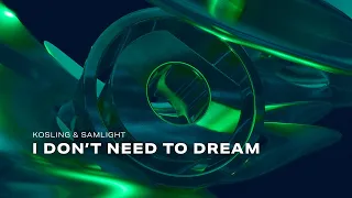 Kosling & Samlight - I Don't Need To Dream