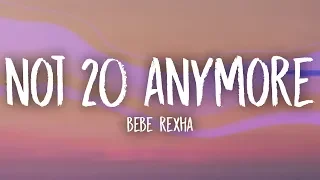 Bebe Rexha - Not 20 Anymore (Lyrics)
