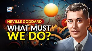 Neville Goddard  - What Must We Do?