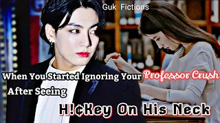 When You Started Ignoring Your Professor Crush After Seeing H!€key On His Neck|| BTS Jungkook ff