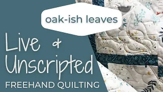 Live & Unscripted Quilting - OAK-ish LEAVES