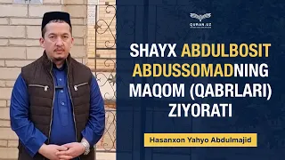 Shayx Abdulbosit Abdussomadning maqom (qabrlari) ziyorati | Hasanxon Yahyo Abdulmajid | Misr safari