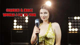 Charles & Eddie - Would I Lie To You (by Rockmina)