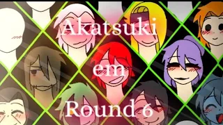 °Akatsuki em round 6!~° ( ler comentário fixado)