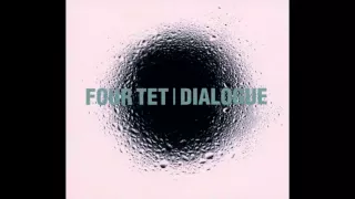 Four Tet - Dialogue [Full Album] [HD]