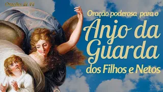 Oração poderosa  para o Anjo da Guarda dos filhos e netos