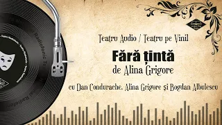 Fără țintă - de Alina Grigore | Teatru Radiofonic