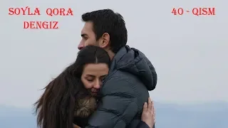 So'yla Qoradengiz | Сойла кора денгиз 40 - Qism (720HD) Turkiya Seriali O'zbek tilida