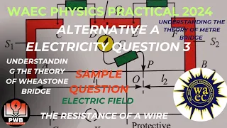 Waec Physics Practical 2024 |Electricity Question 3 |Alternative A|Wheastone & Metre Bridge...(V.01)