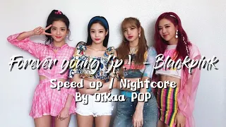 Forever young (jp.) - Blackpink | Speed up - Nightcore