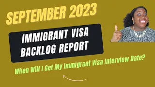 September 2023 Immigrant Visa Backlog Report | When Will I Get My Immigrant Visa Interview Date?