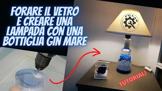 come forare il vetro e creare una lampada con una bottiglia gin mare