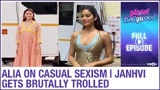 Alia OPENS UP on casual sexism | Janhvi gets TROLLED for her hot avatar | Planet Bollywood News