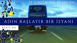 🎵Beste 16 - Adın Başlatır Bir İsyanı