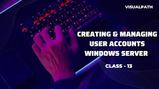 Creating & Managing User Accounts Windows Server || Session 13 By Visualpath