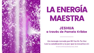 LA ENERGÍA MAESTRA | Jeshua a través de Pamela Kribbe