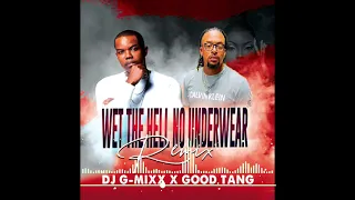 Dj G-Mixx - Wet The Hell (No Underwear Remix) Feat. Good Tang.