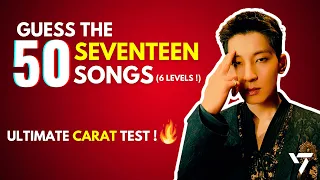 GUESS THE 50 SEVENTEEN SONGS (6 LEVELS !) | ULTIMATE CARAT TEST | ONLY REAL CARATS CAN PERFECT ! 🔥