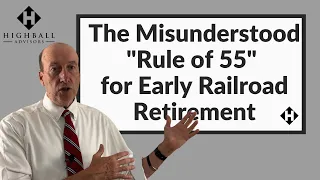 The Misunderstood "Rule of 55" for Early Railroad Retirement