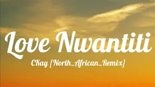 CKay - Love Nwantiti (Lyrics) (ft. ElGrandeToto) [North African Remix]