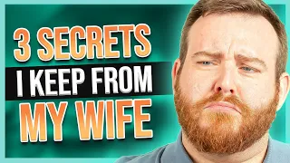 3 Secrets I Keep From My Wife (Marriage Advice, Or Crazy Idea?!)