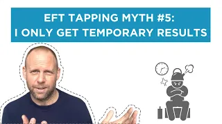 EFT tapping myth #5: I only get temporary results