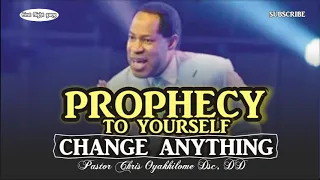 PROPHECY TO YOURSELF AND CHANGE ANYTHING || PASTOR CHRIS OYAKHILOME