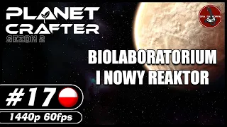 Biolaboratorium i nowy reaktor || S02#17 || The Planet Crafter gameplay PL