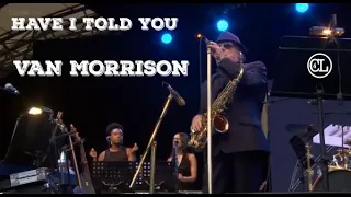 Have I Told You - Van Morrison - Eden Project 2017