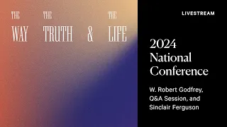 2024 National Conference: W. Robert Godfrey, Q&A Session, and Sinclair Ferguson