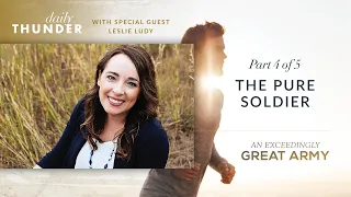 The Pure Soldier // An Exceedingly Great Army - Part 4 of 5 (Eric and Leslie Ludy & Nathan Johnson)