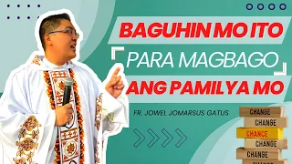 *VERY GOOD ADVICE* BAGUHIN MO ITO PARA MAGBAGO ANG PAMILYA MO II INSPIRING II FR. JOWEL GATUS