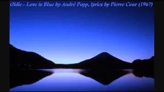 Oldie - Love is Blue by André Popp, lyrics by Pierre Cour (1967)