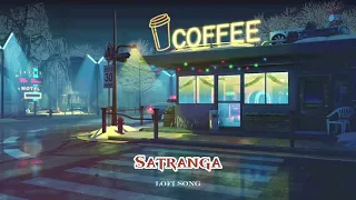 SATRANGA Lofi Song | RanbirKapoor, Rashmika|Sandeep V|Arijit,ShreyasP,Siddharth-Garima |Bhushan K