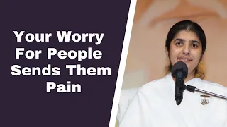 Your Worry For People Sends Them Pain By #bkshivani