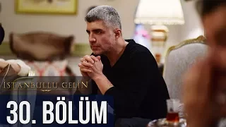 İstanbullu Gelin 30. Bölüm